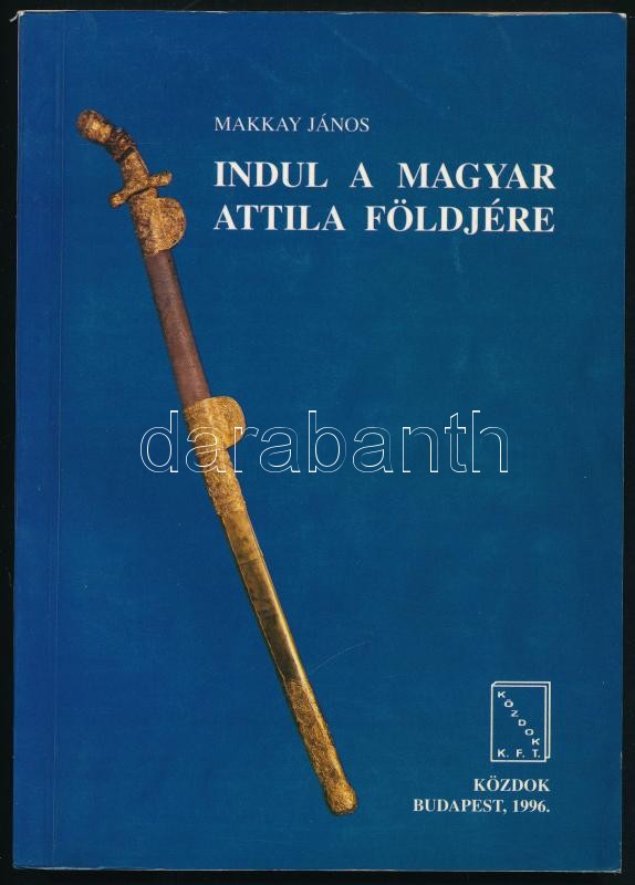 Makkay János: Indul a magyar Attila földjére. Bp., 1996, Közdok. Kiadói papírkötés, jó állapotban