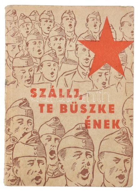 Szállj, te büszke ének! Honvéd daloskönyv. Sebők Imre és Krikovszky Gizella rajzaival. Bp., 1950, Honvédelmi Minisztérium Főcsoportfőnöksége (Hungária Hírlapnyomda), 208 p. Első kiadás. Kiadói papírkötés, kissé kopott