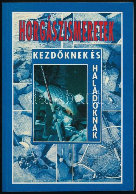 Horgászismeretek kezdőknek és haladóknak. Bp., 1994. Fish és Meu kft. Kiadói papírkötésben