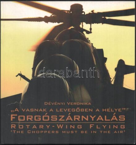 Dévényi Veronika: 'A vasnak a levegőben a helye'. Forgószárnyalás. Bp., 2013, Zrínyi. Kiadói papírkötés, jó állapotban.