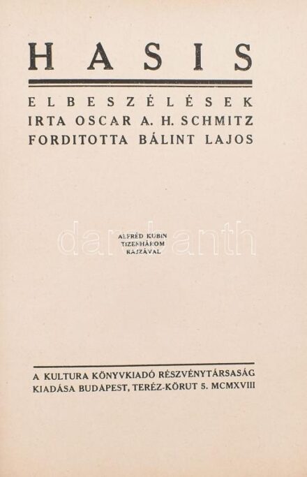 Schmitz, Oscar A. H.: Hasis. Elbeszélések. Ford. Bálint Lajos. Alfred Kubin rajzaival. Számozott példány 305/1000. Bp. (1918.) Kultura. 115 l. 12 t. (cinkográfia). Kissé sérült egészvászon kötésben
