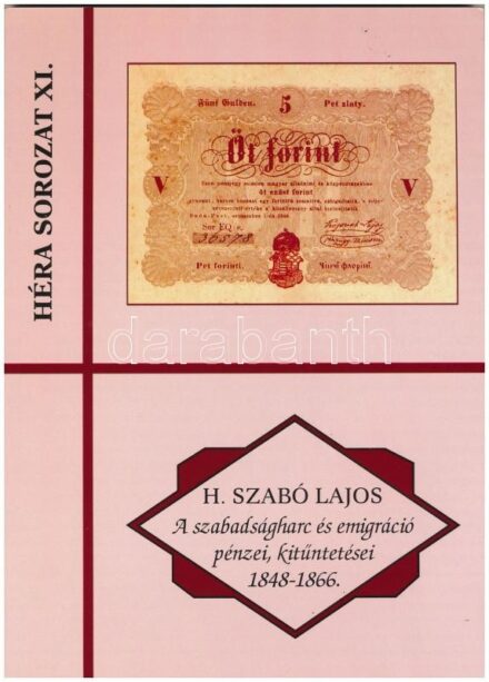 H. Szabó Lajos: 'A Szabadságharc és emigráció pénzei, kitüntetései 1848-1866' Pápa, FLOPPY 2000 Kft., 2008. Jó állapotban.