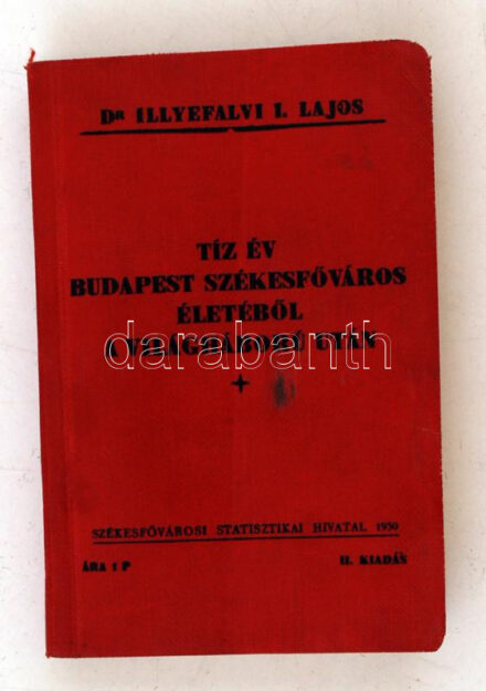 1930 Dr. Illyefalvi I. Lajos:Tíz év Budapest Székesfőváros életéből a világháború után. Budapest, 1930, Székesfővárosi Statisztikai Hivatal. Kiadói egészvászon kötésben