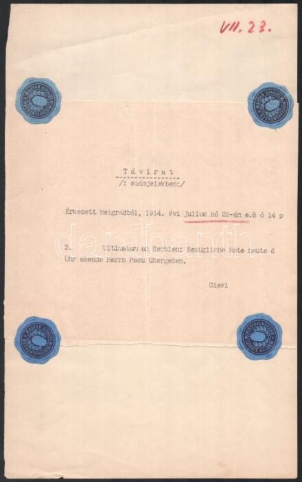 1914 Az Osztrák-Magyar Monarchia nevében a szerb kormánynak az I. világháború kitöréséhez vezető ultimátumot átadó belgrádi nagykövet, Lovag Giesl Vladimír, a magyar miniszterelnöknek július 23-án küldött távirata, melyben