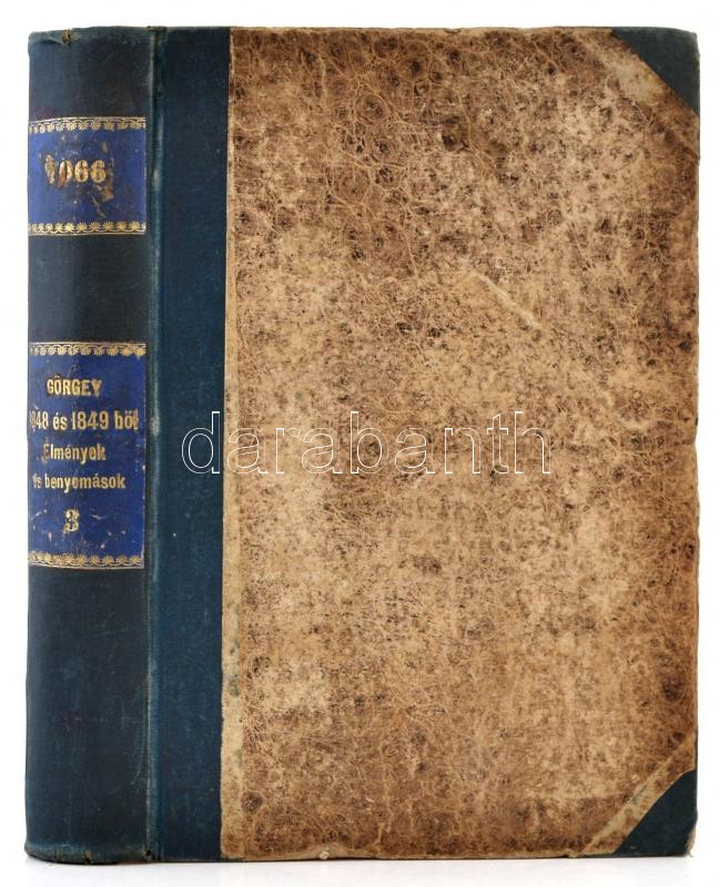 Id. Görgey István: 1848 és 1849-ből. Élmények és benyomások. Okiratok és ezek magyarázata. Tanulmányok és történelmi kritika. Harmadik kötet. Bp.,1888, Franklin, XII+732+2 p. Átkötött félvászon-kötés, kopott borítóval,