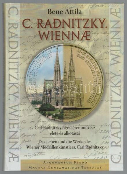 Bene Attila: C. Radnitzky. Wiennae - Carl Radnitzky bécsi éremművész élete és alkotásai. Budapest, Magyar Numizmatikai Társulat, Argumentum Kiadó, 2016. Magyar és német nyelvű. Carl Radnitzky érmeinek jegyzékével. Új állapotban. /