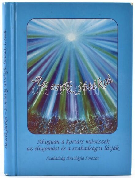 Az erők játéka. Ahogyan a kortárs művészek az elnyomást és a szabadságot látják. Szabadság Antológia Sorozat 1. száma. Címlapon Krepsz Ági: Az erők játéka c. festménye; általa dedikált példány. Bp., 2003, Művészképző