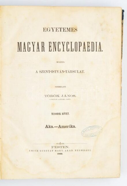 Egyetemes Magyar Encyclopaedia. III. köt. Szerk.: Török János. Kiadja Szent-István-Társulat. Pest, 1861., Emich Gusztáv. Korabeli kopott félvászon-kötésben, foltos.