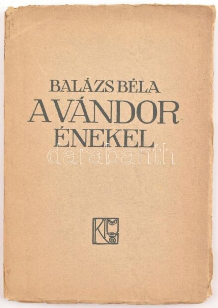 Balázs Béla: A vándor énekel. Második kiadás. Gyoma, 1918, Kner Izidor. Kiadói papír borításban, borító kissé kopottas állapotban, laza fűzéssel, kissé széteső állapotban.