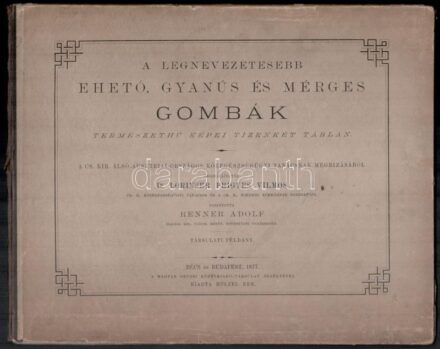 A legnevezetesebb ehető, gyanús és mérges gombák természethű képei tizenkét táblán. Összeállította: Dr. Lorinser Frigyes Vilmos. Fordította: Renner Adolf. Bécs és Budapest, 1877, Hölzel Ede