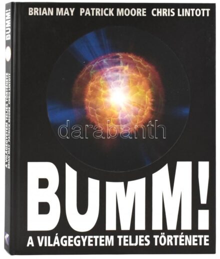 Brian May-Patrick Moore-Chris Lintott: Bumm! A világegyetem teljes története. Ford.: Kovács Tamás, Regály Zsolt. Bp., 2007., Kossuth. Kiadói kartonált papírkötés.