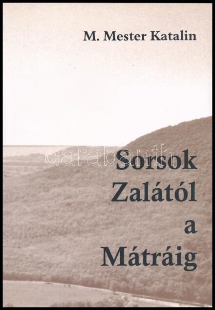 M. Mester Katalin: Sorsok Zalától a Mátráig. Veszprém, 2009, Püski. Fekete-fehér fotókkal illusztrálva. Papírkötésben, jó állapotban.