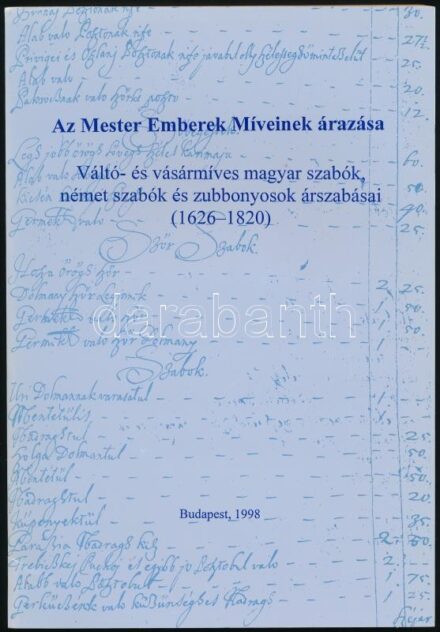 Az Mester Emberek Míveinek árazása. Váltó- és vásármíves magyar szabók, német szabók és zubbonyosok árszabásai(1926-1820). Szerk: Flórián Mária. Bp., 1998, MTA Néprajzi Kutatóintézet.Kiadói papírkötés , jó állapotban.