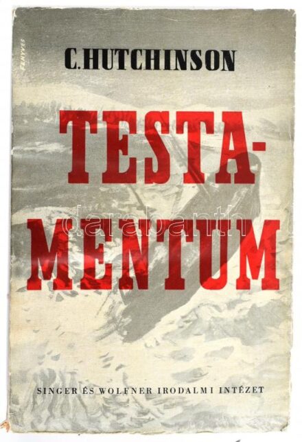 C. Hutchinson: Testamentum. Bp., én., Singer és Wolfner Irodalmi Intézet R.T. Ford.: Ruzitska Mária. Második kiadás. Borítót készítette Fenyves. Kiadói papírkötés, kopott állapotban.
