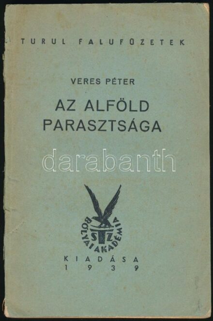 Veres Péter: Az alföld parasztsága. Turul Falufüzetk. 5. sz. Bp., 1939, Bólyai Akadémia. [Második kiadás.] Kiadói papírkötés, szakadt borítóval, hiányos gerinccel.