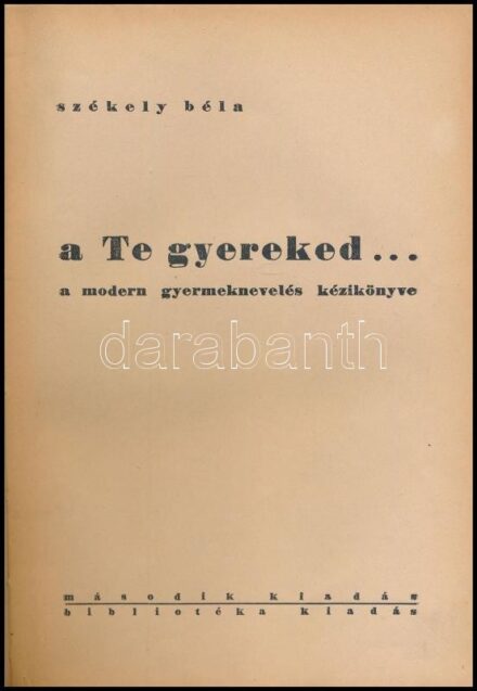 Székely Béla: a Te gyereked. H.n. 1934, Bibliotéka. Második kiadás. Kiadói egészvászon-kötés