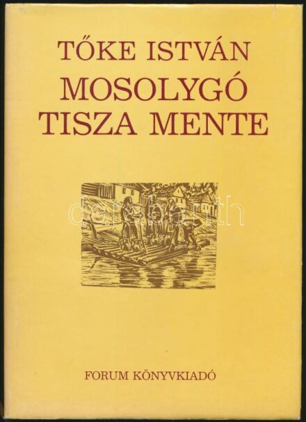 Tőke István: Mosolygó Tisza mente. Újvidék, 1983, Forum. Kiadói kartonált papírkötés, papír védőborítóban.