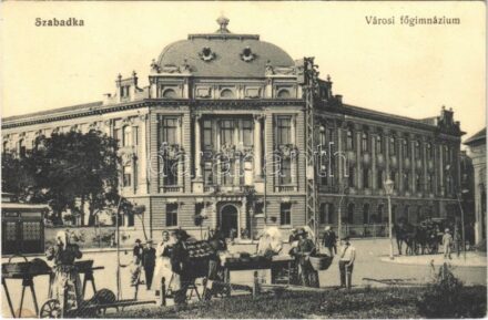 1913 Szabadka, Subotica; Városi főgimnázium, piac / grammar school, market