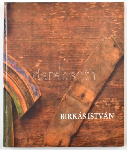 Galambos Margit-Kovalovszky Márta-Péntek Imre-Wehner Tibor: Birkás István. Bp., 1998. Körmendi Galéria. Kiadói kartonálásban