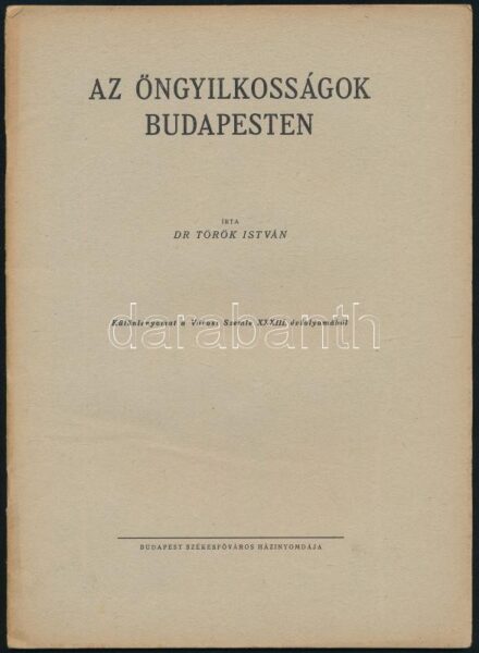 Dr. Török István: Az öngyilkosságok Budapesten. Különlenyomat a Városi Szemle XXXIII. évfolyamából. Budapest, én., Budapest Székesfőváros Házinyomdája. Papírkötésben, jó állapotban.