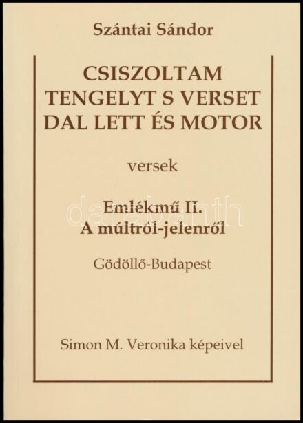 Szántai Sándor: Csiszoltam tengelyt s verset dal lett és motor. Emlékmű II. A múltról-jelenről. Bp., 1982, Krúdy. Kiadói papírkötés. Dedikált.