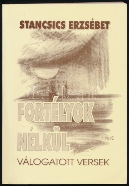 Stancsics Erzsébet: Fortélyok nélkül. Válogatott versek. Bp., 2004, Krúdy Gyula Irodalmi Kör. Kiadói papírkötés.