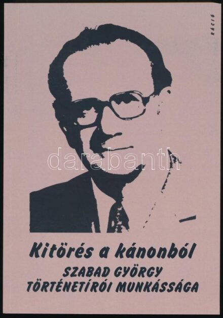 Dénes Iván Zoltán (szerk.) Kitörés a kánonból. Szabad György történetírói munkássága. Bp., 2018, Ráció. Kiadói papírkötés.