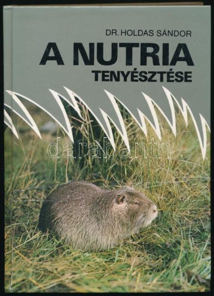 Dr. Holdas Sándor: A nutria tenyésztése. Bp., 1982, Mezőgazdasági. Kiadói kartonált papírkötés. A borító elszakadt.