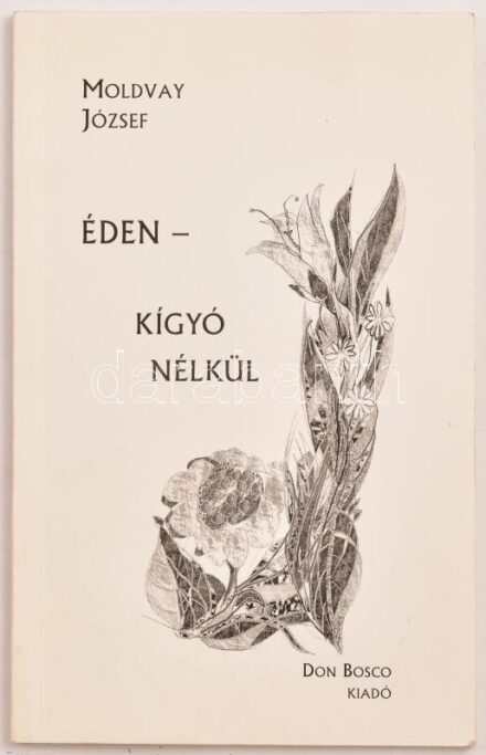 Moldvay József: Éden - Kígyó nélkül... H.n. 1998, Don Bosco. Dedikált. Kiadói papírkötés.