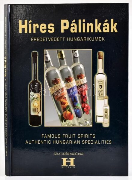 Gerse László: Híres pálinkák - Eredetvédett hungarikumok - Famous Fruit Spirits. Authentic Hungarian Specialities. Szerk.: Gerse László. H.n., é.n., Szaktudás Kiadó Ház Rt. Színes fotókkal gazdagon illusztrálva. Kiadói kartonált
