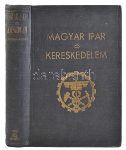 Magyar ipar és kereskedelem. Szerk.: Dr. Dobsa László, Máriáss Imre. Bp., 1941, Magyar Ipar és Kereskedelem. Kiadói aranyozott egészvászon-kötésben, kopott borítóval.