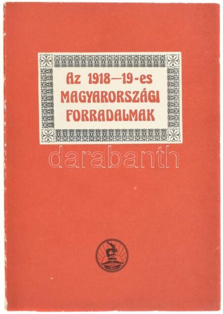Az 1918-19-es magyarországi forradalmak.Szerk.: M. Szabó Mária. Bp, 1978, a TIT Országos Központ Társadalomtudományi Osztályának kiadványa. Papírkötésben, kissé kopott és foltos állapotban. Megjelent 3000 példányban.