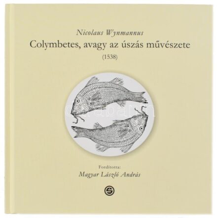 Nicolaus Wynmannus: Colymbetes, avagy az úszás művészete. (1538.) Ford., a bevezetőt és a magyarázatokat írta: Magyar László András. Bp., 2010., Semmelweis. Kiadói kartonált papírkötés,