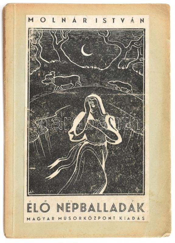 Molnár István: Élő népballadák. Eredeti balladaszövegek felhasználásával. Bp, 1943, Magyar Műsorközpont kiadás. Illésy Péter rajzaival illusztrálva. Megsárgult, foltos papírkötésben, helyenként foltos lapokkal.