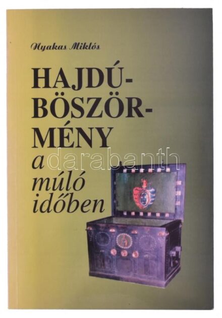 Nyakas Miklós: Hajdúböszörmény a múló időben. Hajdúböszörmény története. Hajdúböszörmény, 2000.Kiadói kartonált papírkötés, újszerű állapotban.