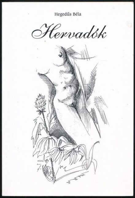 Hegedűs Béla: Hervadók. DEDIKÁLT! Kecskemét, 2009., Szerzői kiadás. Bodri Ferenc illusztrációival. Kiadói papírkötés.