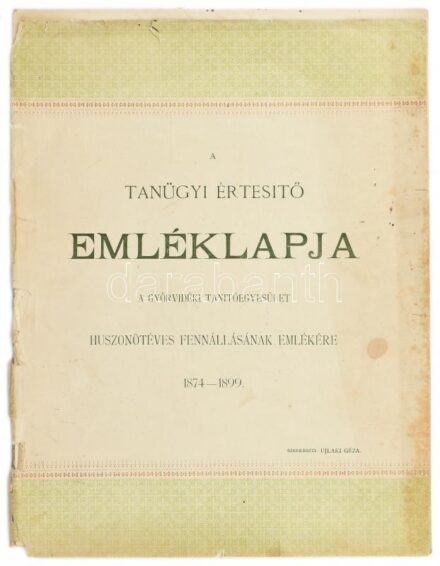 1899 A Tanügyi értesítő emléklapja. A győrvidéki tanítóegyesület huszonötéves fennállásának emlékére 1874-1899. Szerk Ujlaki Géza. 46 p. Sérült papírborítékban- 46p.