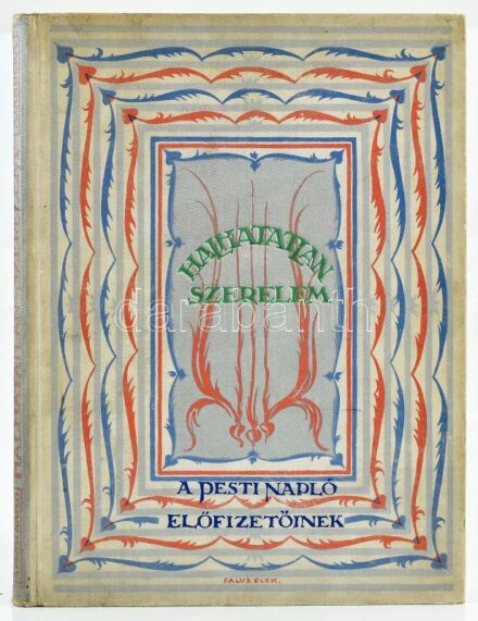 Halhatatlan szerelem. Nagy költők és nagy festők művészetének tükrében. A nyolcvanéves Pesti Napló ajándéka előfizetőinek. Bp.,1930, Pesti Napló. Fekete-fehér képekkel illusztrálva. Kiadói egészvászon kötésben, kopottas