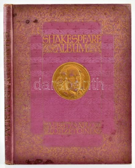 Shakespeare album. Shakespeare élete és költészete, írók tanulmányaiban, képzőművészek festményeiben, rajzaiban, rézmetszeteiben és előadóművészek alakításaiban megvilágítva. A Pesti Napló előfizetőinek készült kiadás.