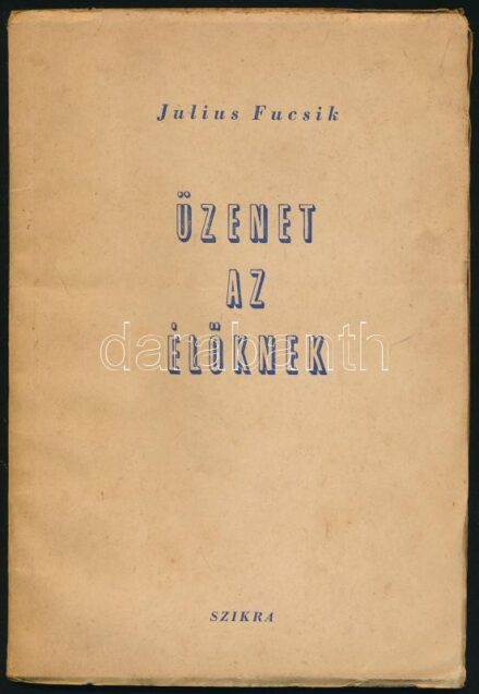 Fucsik, Julius: Üzenet az élőknek. Bp., 1948, Szikra, 80 p. Második kiadás. Kiadói papírkötés, kissé sérült, foltos borítóval.
