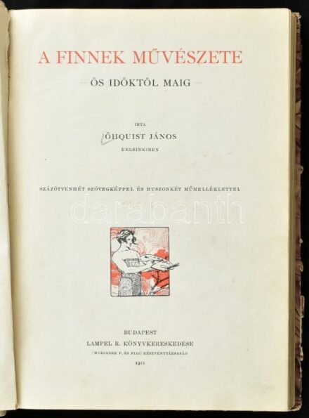 Őhquist János: A finnek művészete - Ős időktől maig. Művészeti könyvtár. Bp., 1911, Lampel R. (Wodianer F. és Fiai), 243 p.+22 t. Szövegközi és egészoldalas, fekete-fehér képekkel illusztrálva. Átkötött félvászon-kötés,