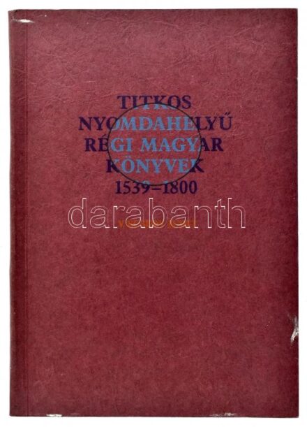 Ecsedy Judit, V[izkelety Andrásné]: Titkos nyomdahelyű régi magyar könyvek 1539 - 1800 Bp., 1996, Borda Antikvárium, /Mester Ny./. 246 l, 1 lev, 59 t. Készült 600 példányban!