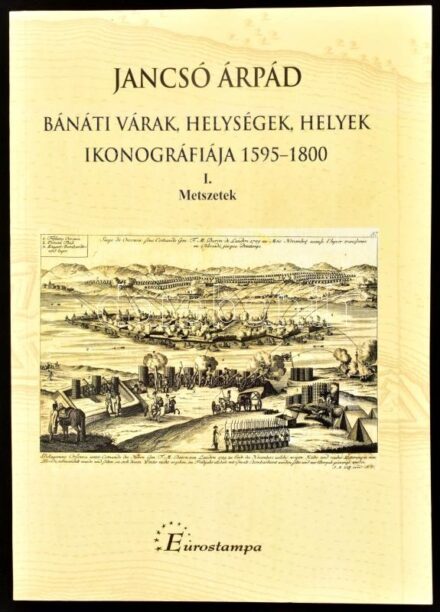 Jancsó Árpád: Bánáti várak, helységek, helyek ikonográfiája. 1595-1800. I. Metszetek. Temesvár, 2016, Editura Eurostampa, 247 p. Rendkívül gazdag képanyaggal illusztrált szakmunka. Kiadói papírkötés, jó állapotban.