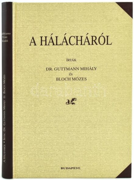 Guttmann Mihály-Bloch Mózes: A hálácháról. Magyar Zsidó Tudományok. 5. köt. Bp., 2009., Gabbiano Print. Kiadói kartonált papírkötés. Megjelent 250 példányban.