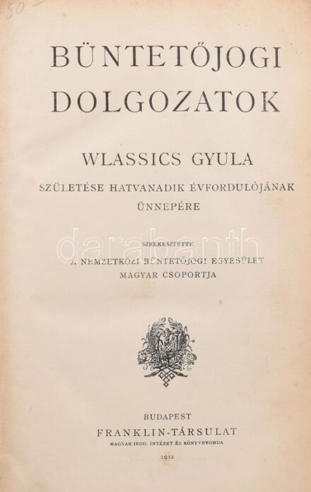 Büntetőjogi dolgozatok. Wlassics Gyula születése hatvanadik évfordulójának ünnepére. Szerk.: Nemzetközi Büntetőjogi Egyesület magyar csoportja. Bp., 1912., Franklin, 8+312 p. Benne Angyal Pál, Baumgarten Izidor, Baumgarten Nándor,