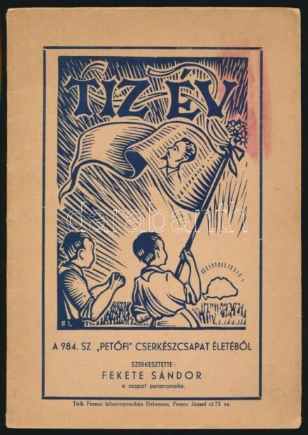 Tíz év (1931-1941.) a 984. sz. 'Petőfi' cserkészcsapat életéből. Szerk.: Fekete Sándor a csapat parancsnoka. Debrecen, 1941, Tóth Ferenc Könyvnyomda, 1 t.+34+2 p. Kiadói papírkötés, kissé foltos elülső borítóval, de egyébként