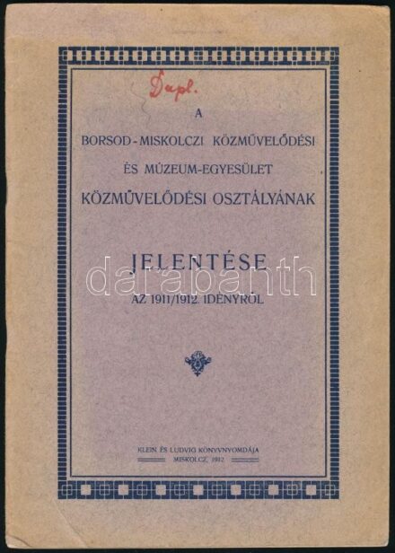 1912 A Borsod-Miskolczi Közművelődési és Múzeum-Egyesület közművelődési osztályának jelentése az 1911/1912. idényről. Miskolc, 1912, Klein és Ludvig, 44 p. Kiadói papírkötés, volt könyvtári példány, a gerincen kis