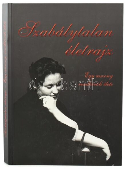 Bán Béla: Szabálytalan életrajz. Egy asszony rendkívüli élete. hn., 2012., Szerzői. Kiadói kartonált papírkötés.