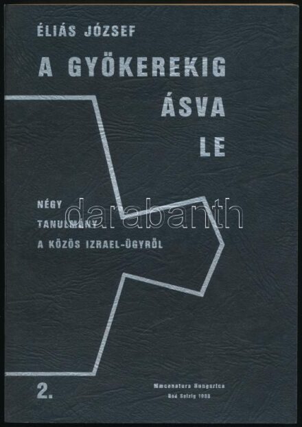Éliás József: A gyökerekig ásva le. Négy tanulmány a közös Izrael-ügyről 2. Bad Salzig, 1988., Maecenatura Hungarica. Kiadói papírkötés.