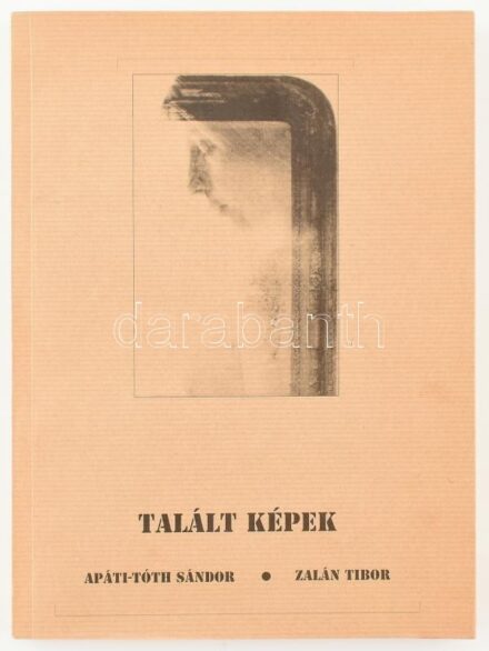 Apáti-Tóth Sándor, Zalán Tibor: Talált képek. Cegléd, 2002, Apáti Bt. Fekete-fehér képekkel illusztrálva. Kiadói papírkötés. Apáti-Tóth Sándor (1948- ) fotóművész által Farkasházi István részére DEDIKÁLT példány.